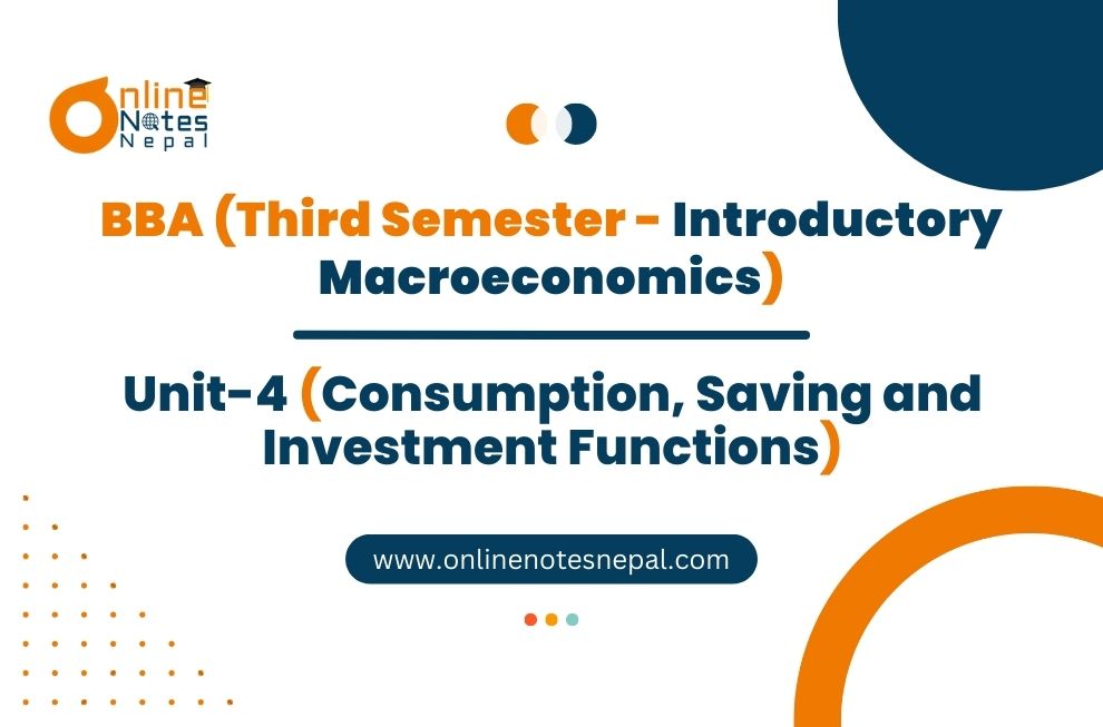 Unit 4: Consumption, Saving and Investment Functions - Introductory Macroeconomics | Third Semester